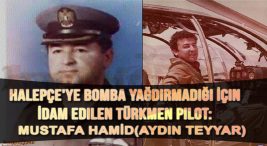halepçeye bomba yağdırmadığı için idam edilen pilot