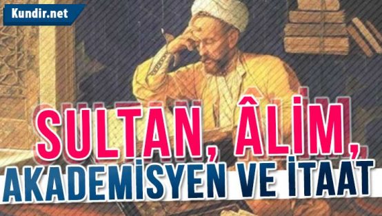 sultan, âlim, akademisyen ve itaat