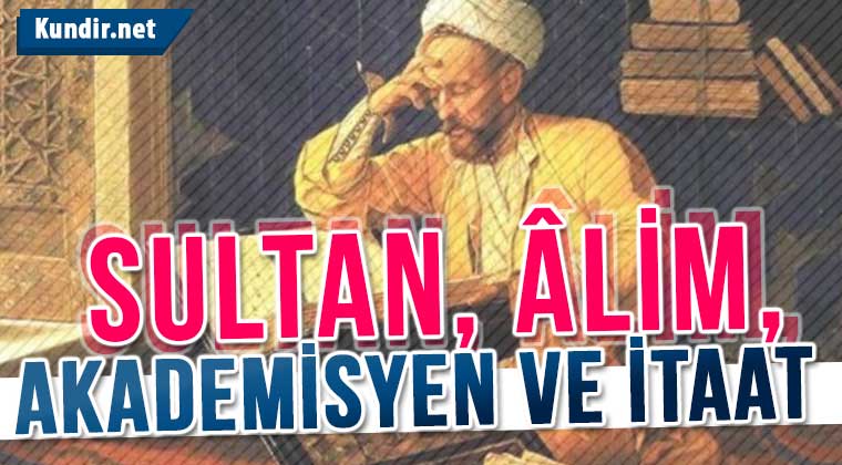 sultan, âlim, akademisyen ve itaat